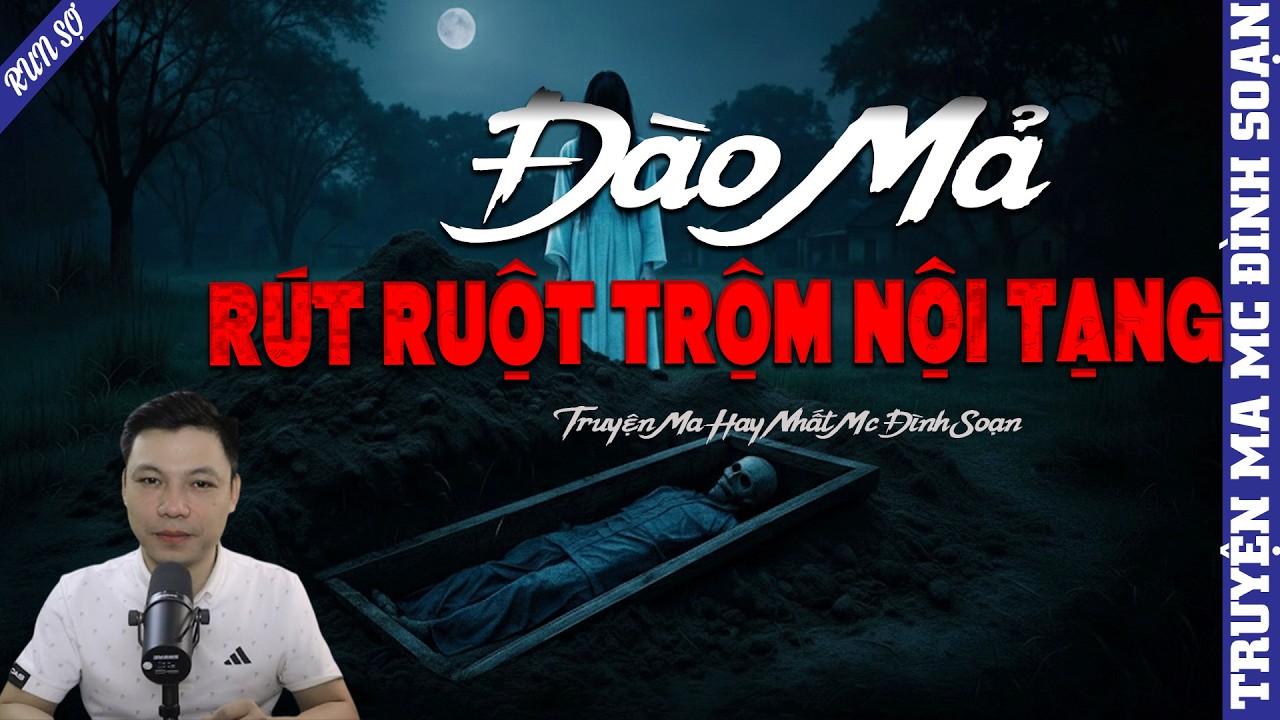 TRUYỆN MA: ĐÀO MẢ RÚT RUỘT TRỘM NỘI TẠNG  | MC ĐÌNH SOẠN KỂ MỚI NHẤT 2026