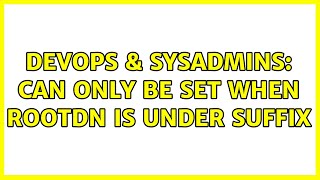 DevOps & SysAdmins: ＜olcRootPW＞ can only be set when rootdn is under suffix