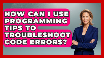 How Can I Use Programming Tips to Troubleshoot Code Errors? - Learn To Troubleshoot