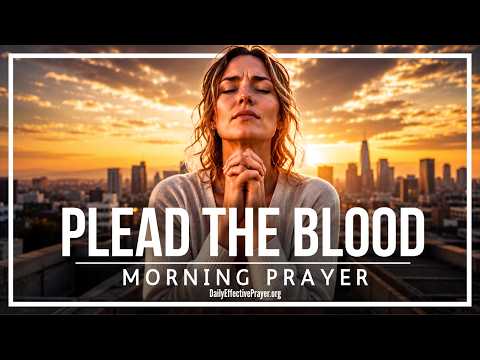 Begin Today Covered By The Blood Of Jesus | Blessed Morning Prayer To Start Your Day With God