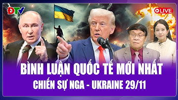 🔴[Trực Tiếp] BÌNH LUẬN QUỐC TẾ 29/11: Nga báo tin sốc về ngày kết thúc, Ukraine có chịu đầu hàng?