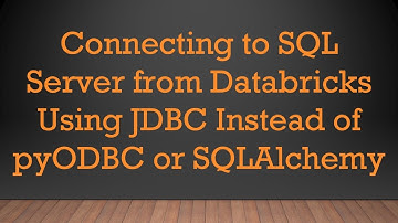 Connecting to SQL Server from Databricks Using JDBC Instead of pyODBC or SQLAlchemy