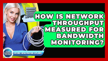 How Is Network Throughput Measured For Bandwidth Monitoring? - Internet Infrastructure Explained