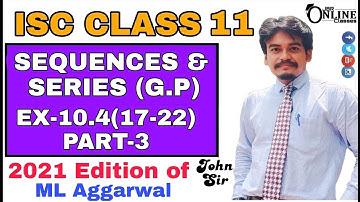 Sequence and Series EX-10.4(17-22)PART-3 ISC CLASS 11 ML AGGARWAL 2021 | JBR ONLINE CLASSES