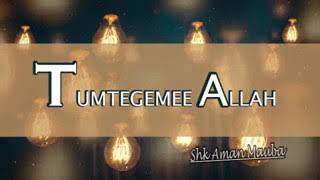 Sheikh Aman Mauba - TUMTEGEMEE ALLAH (S.W)