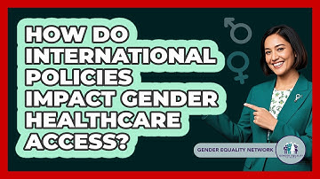 How Do International Policies Impact Gender Healthcare Access? - Gender Equality Network