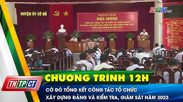 Cờ Đỏ tổng kết công tác tổ chức xây dựng Đảng và kiểm tra, giám sát năm 2023 | Cần Thơ TV