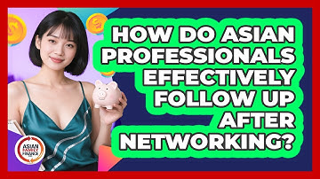 How Do Asian Professionals Effectively Follow Up After Networking? - Asian Family Finance Pro