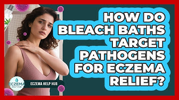 How Do Bleach Baths Target Pathogens For Eczema Relief? - Eczema Help Hub
