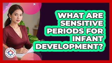 What Are Sensitive Periods For Infant Development? - Single Parent Support Hub