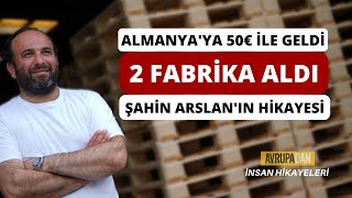 Almanyaya 50 Ile Geldi 2 Fabrika Aldı Şahin Arslanın Hikayesi