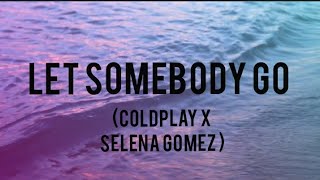 let somebody go lyrics (coldplay X Selena Gomez)