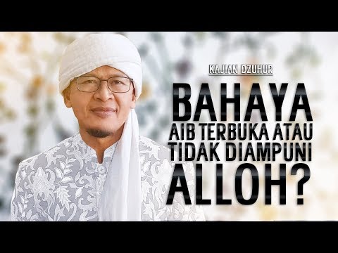 BAHAYA AIB TERBUKA ATAU TAK DIAMPUNI ALLOH? - Kajian Dzuhur