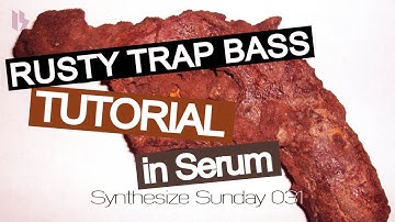 Synthesize Sunday 031 - Rusty, evil trap bass in XFer Serum [FREE DOWNLOAD]