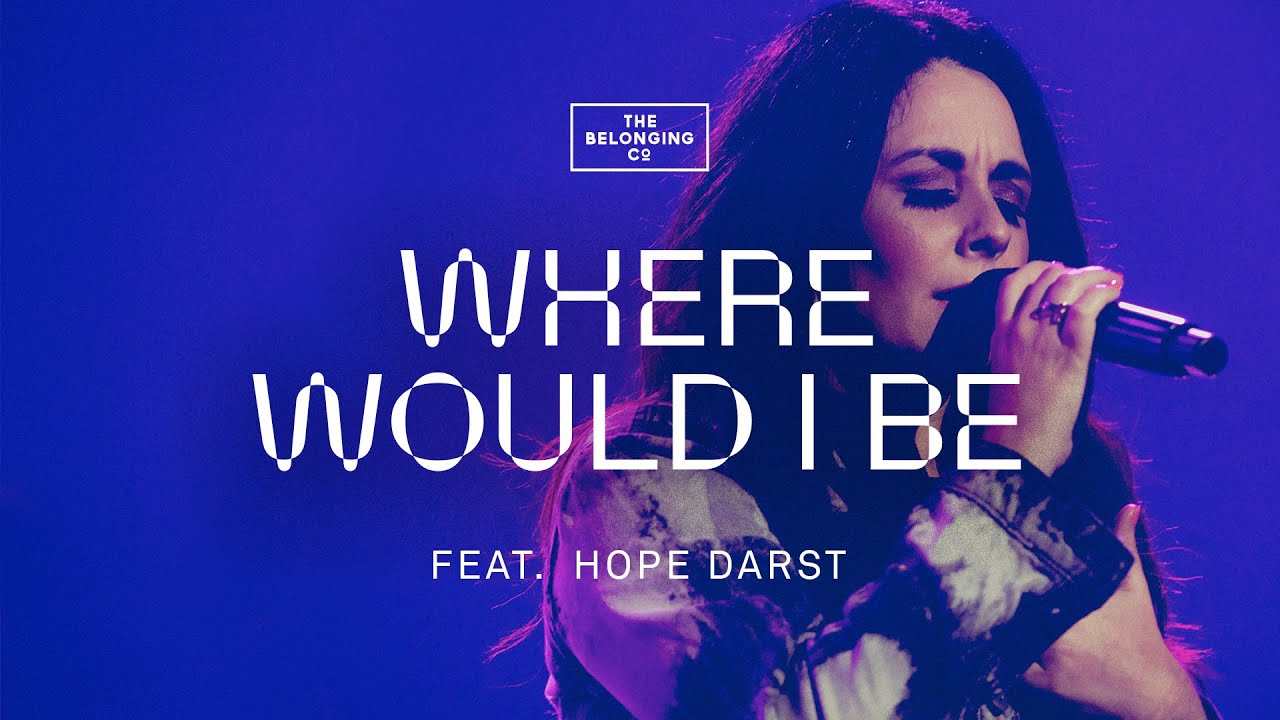 Where Would I Be (feat. Hope Darst) // The Belonging Co