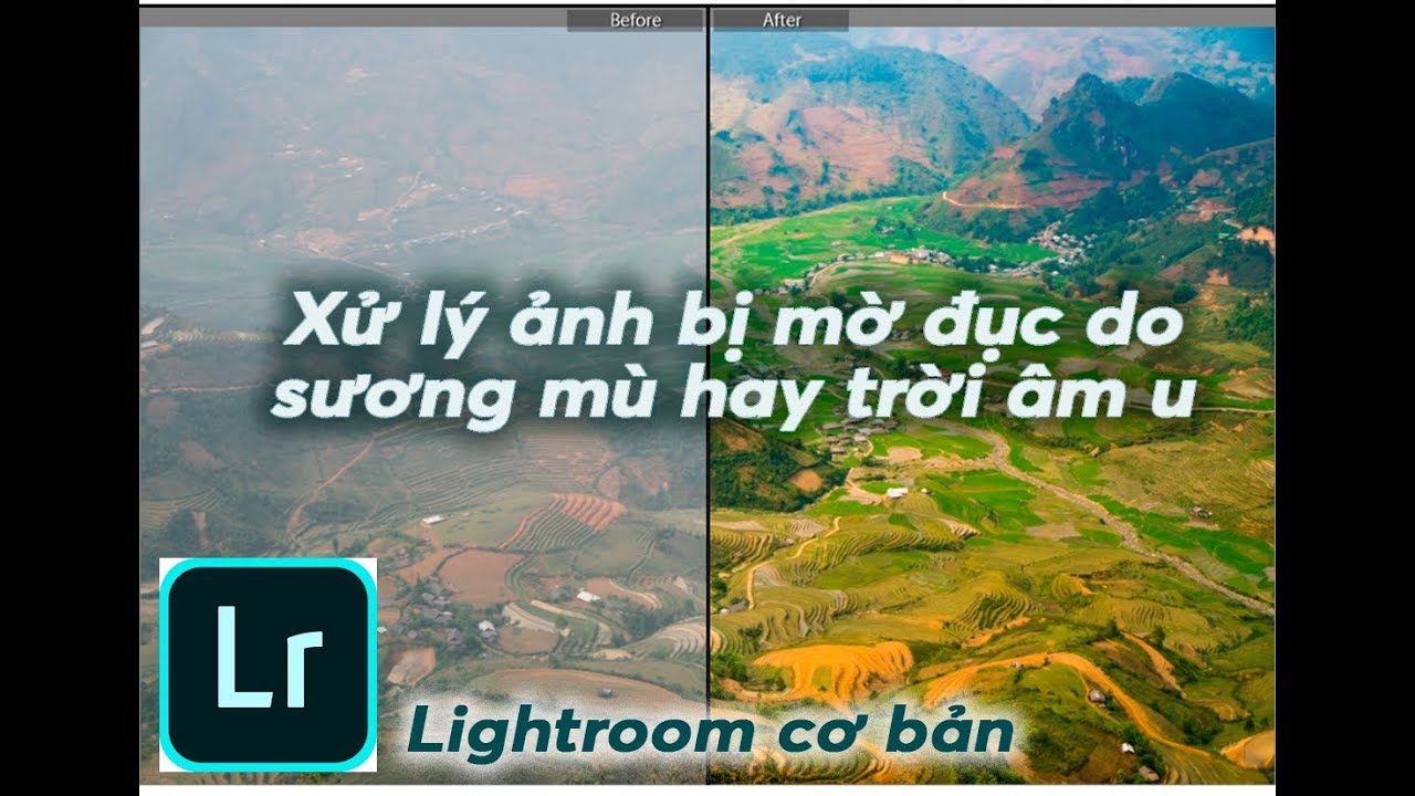 Hướng Dẫn Lightroom Cơ Bản #5 Chỉnh Ảnh Bị Mờ Do Sương Mù - Youtube