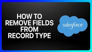 How To Remove Fields From Record Type In Salesforce Tutorial