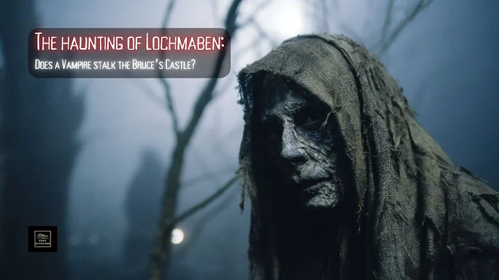 The haunting of Lochmaben: Does a Vampire stalk the Bruce’s Castle?