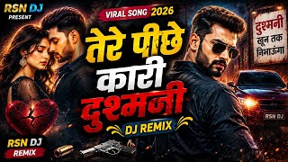💔 TERE PECHE KARI DUSHMANI | LOVE ATTITUDE DJ SONG | VIRAL REMIX 2026 | RSN DJ