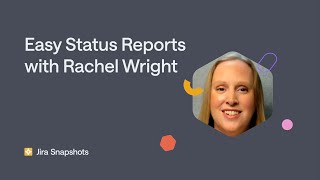 Easy status reports with Jira Snapshots for Confluence - with Rachel Wright screenshot 3