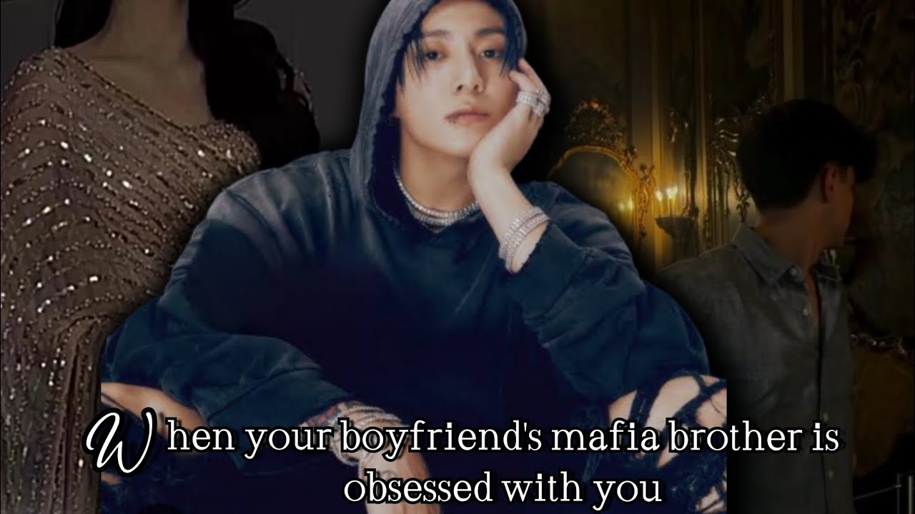 When your boyfriend's mafia brother is obsessed with you #btsff #jkff #jungkookff #nsfiaff