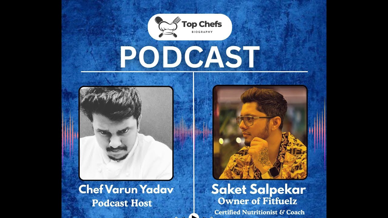 Top Chefs Biography Podcast | Chef Varun Yadav , Saket Salpekar & Chef Deepak on Food and Nutrition