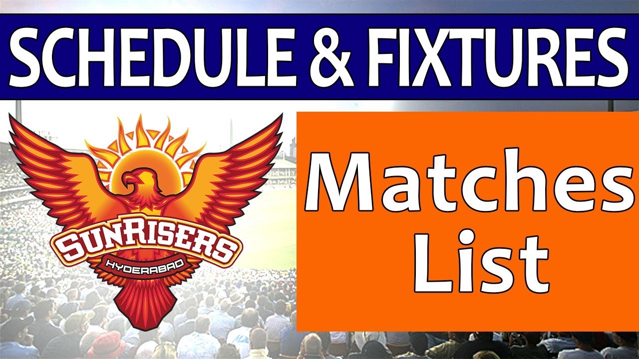 Sunrisers Hyderabad Schedule & Fixtures IPL 2018| Full Matches List Day Wise With Stadiums