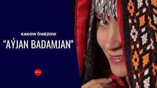 Kakow Owezow - Ayjan badamjan | Miras