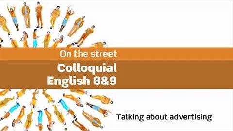 On the street: Colloquial English 8&9 - Talking about advertising (Book 4)