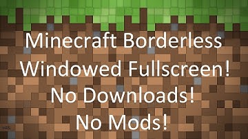 How To Run Minecraft In Windowed Fullscreen!