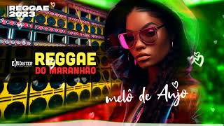 REGGAE DO MARANHÃO ♫ MELÔ DE ANJO 2023 ♫ Reggae Remix Internacional