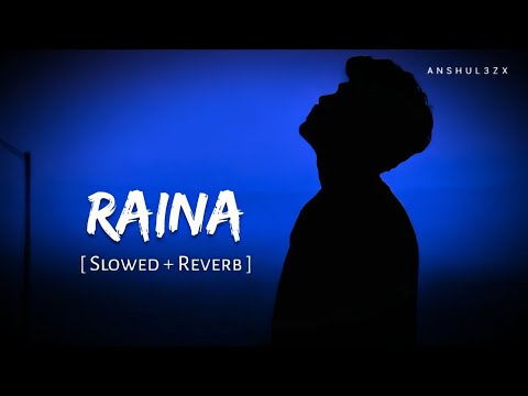 Raina (Slowed + Reverb) | Arijit Singh | Anshul3zx