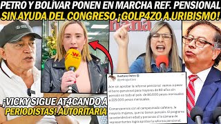 SIN EL CONGRESO ¡PETRO Y BOLÍVAR DAN MARCHA A REF. PENSIONAL! LO CALLAN. VICKY AT4CA A LA PRENSA.