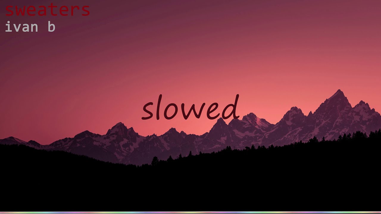 ivan b - sweaters (slowed + reverb)