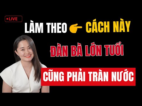 🔴 [Trực Tiếp] Phương Pháp Thỏa Mãn Phụ Nữ Lớn Tuổi khi ân ái 