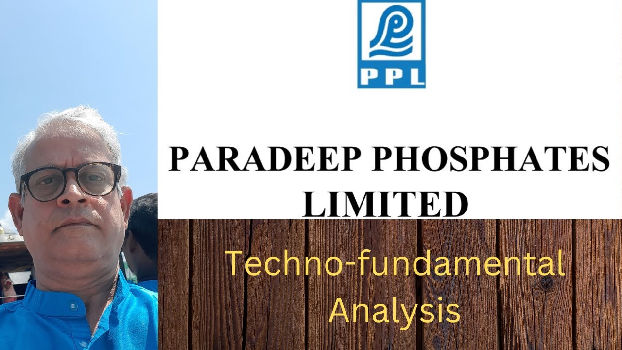 PARADEEP PHOSPHATES - TECHNO FUNDAMENTAL ANALYSIS