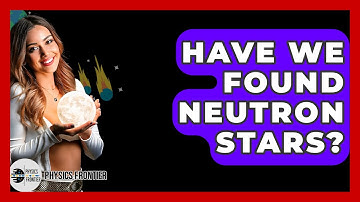 Have We Found Neutron Stars? - Physics Frontier