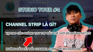 Studio Tour 4 | Tại sao Channel Strip lại được các  top studio sử dụng thường xuyên