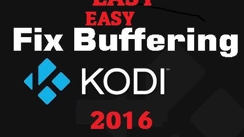 Kodi FIX Buffering EASY NEW 2016  October