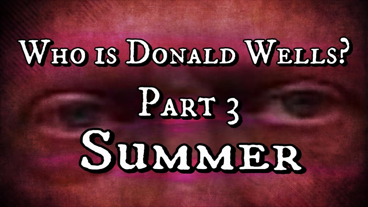 Who is Donald Wells? | Part 3 - Summer