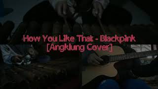 [Angklung Cover] How You Like That? Blackpink