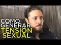 ¿Cómo Generar Tensión Sexual?