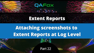 Attaching screenshots to extent reports at Log Level (Extent Reports - Part 22)
