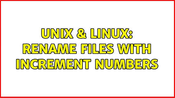 Unix & Linux: Rename Files with increment Numbers (3 Solutions!!)