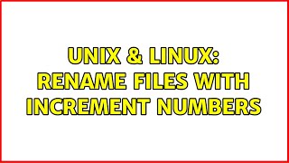 Unix & Linux: Rename Files with increment Numbers (3 Solutions!!)