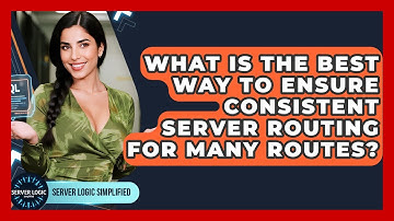 What Is The Best Way To Ensure Consistent Server Routing For Many Routes? - Server Logic Simplified