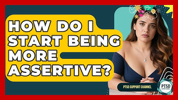 How Do I Start Being More Assertive? - PTSD Support Channel