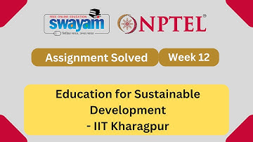 Education for Sustainable Development Week 12 || NPTEL ANSWERS 2024 #nptel #nptel2024 || NPTEL 2024