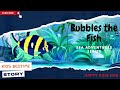 Soothing Bedtime Story and Lullaby for Kids l Adventures with Sea Animals l Bubbles the Fish