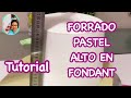 FORRADO PASTEL ALTO EN FONDANT (Tutorial decoración)